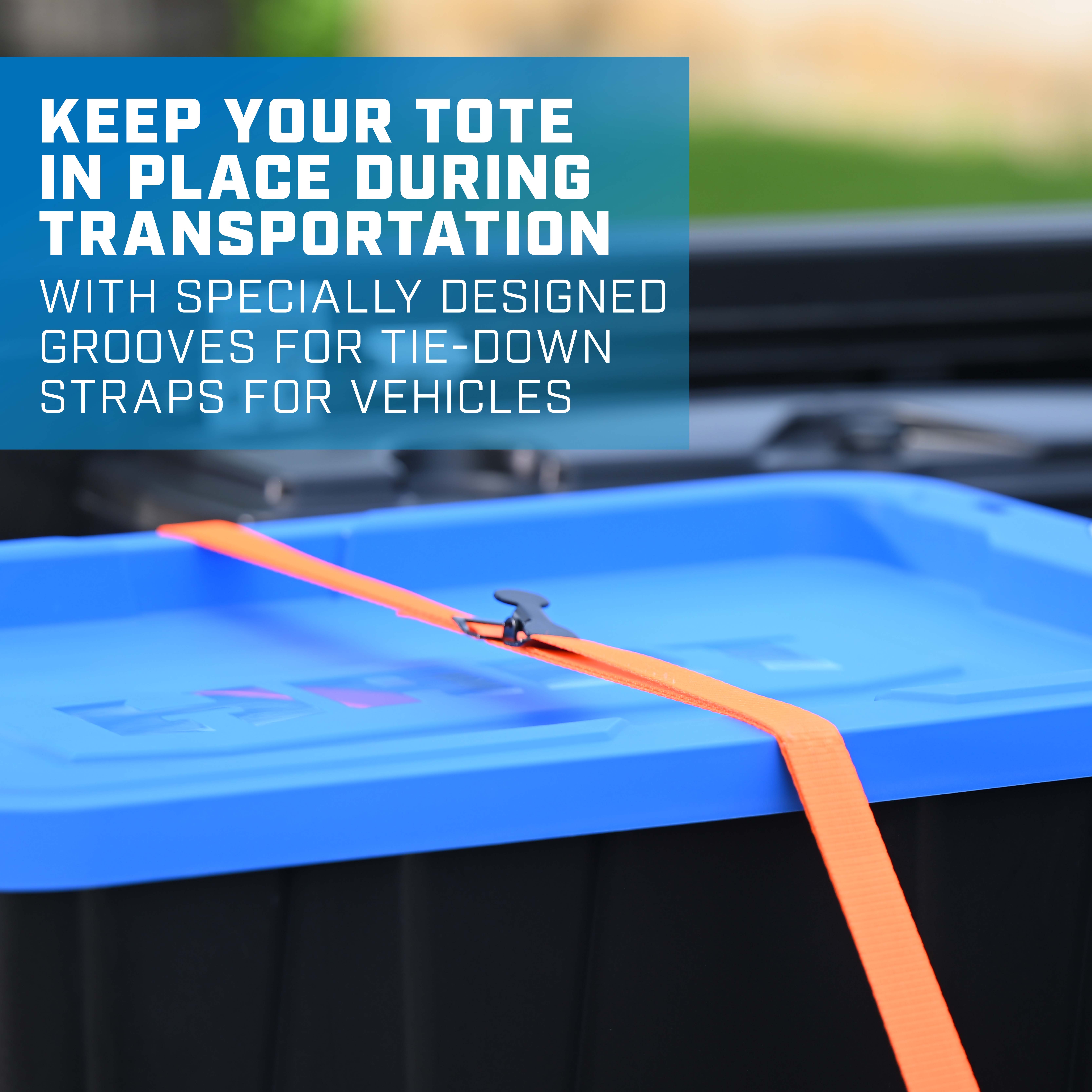 keep your tote in place during transportation with specially designed grooves for tie-down straps for vehicles
